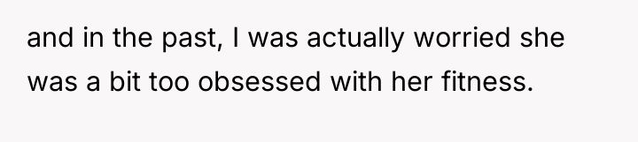 and in the past, I was actually worried she was...
