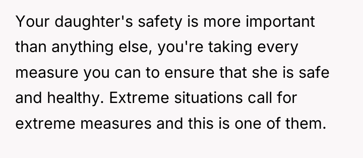 Your daughter's safety is more important than anything else, you're...