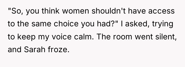 "So, you think women shouldn't have access to the same...