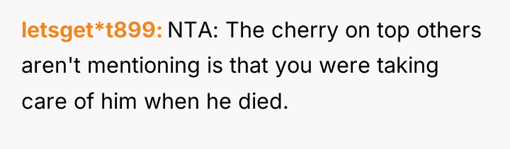 letsget*t899 NTA: The cherry on top others aren't mentioning is...