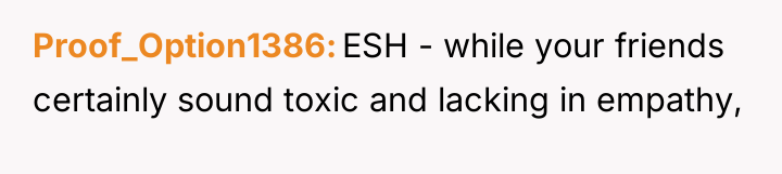 Proof_Option1386 ESH - while your friends certainly sound toxic and...