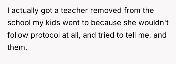 I actually got a teacher removed from the school my...