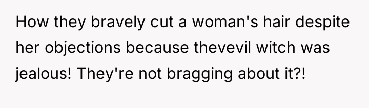 How they bravely cut a woman's hair despite her objections...