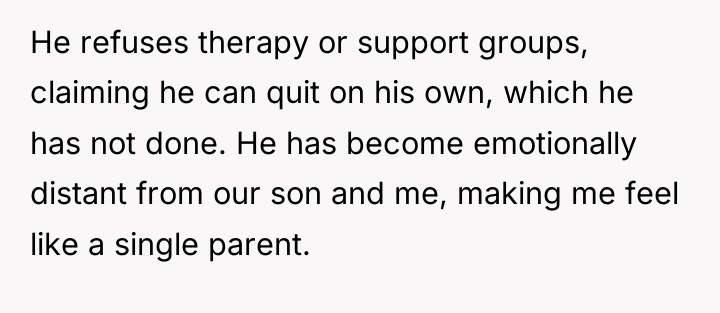 He refuses therapy or support groups, claiming he can quit...