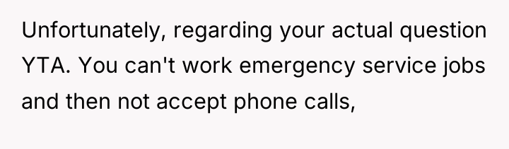 Unfortunately, regarding your actual question YTA. You can't work emergency...