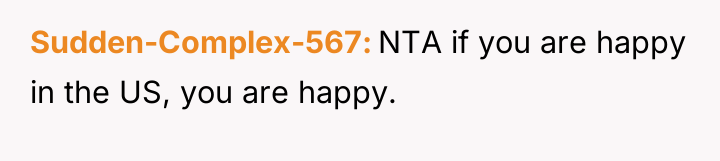 Sudden-Complex-567 NTA if you are happy in the US, you...