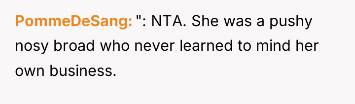 PommeDeSang ": NTA. She was a pushy nosy broad who...