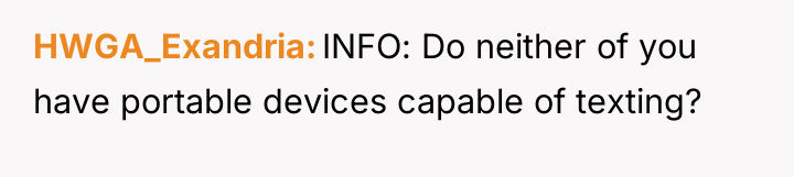 HWGA_Exandria INFO: Do neither of you have portable devices capable...