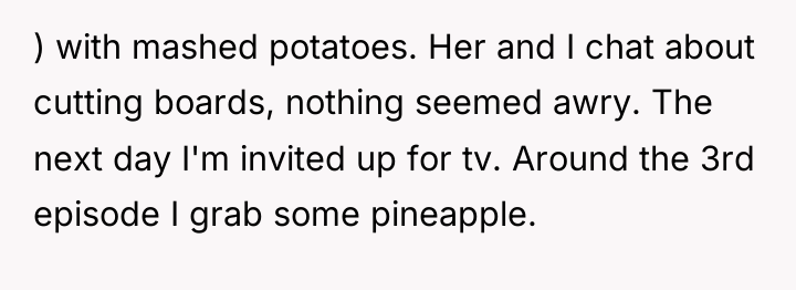 ) with mashed potatoes. Her and I chat about cutting...
