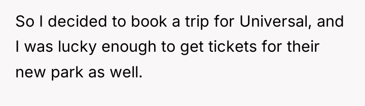 So I decided to book a trip for Universal, and...