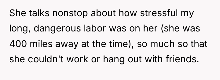 She talks nonstop about how stressful my long, dangerous labor...