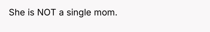 She is NOT a single mom.