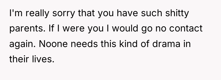 I'm really sorry that you have such shitty parents. If...