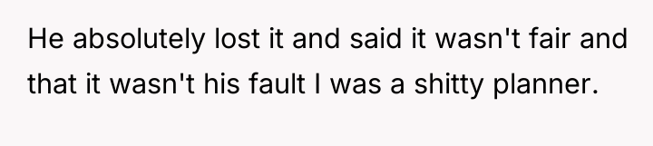 He absolutely lost it and said it wasn't fair and...