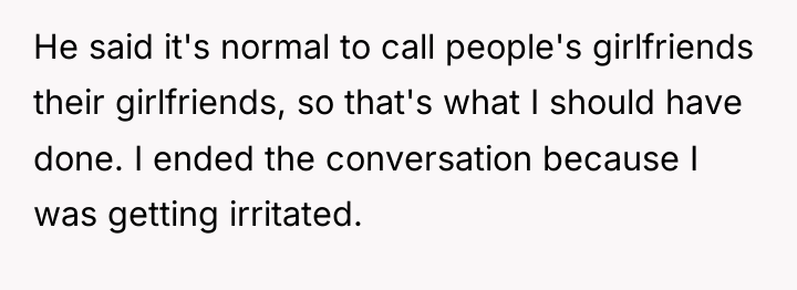 He said it's normal to call people's girlfriends their girlfriends,...