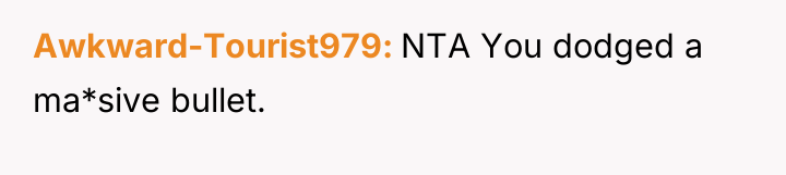 Awkward-Tourist979 NTA You dodged a ma*sive bullet.