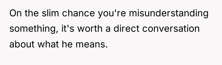 On the slim chance you're misunderstanding something, it's worth a...