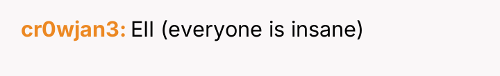 cr0wjan3 EII (everyone is insane)
