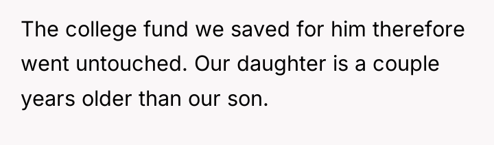 The college fund we saved for him therefore went untouched....