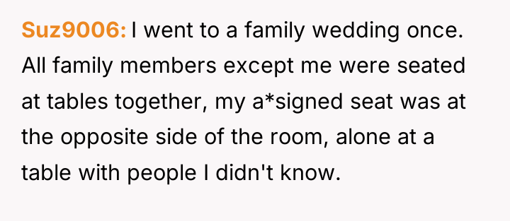 Suz9006 I went to a family wedding once. All family...