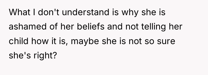 What I don't understand is why she is ashamed of...