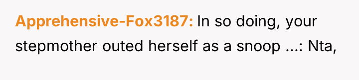Apprehensive-Fox3187 In so doing, your stepmother outed herself as a...