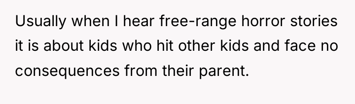 Usually when I hear free-range horror stories it is about...
