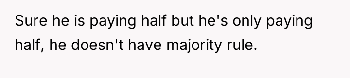 Sure he is paying half but he's only paying half,...