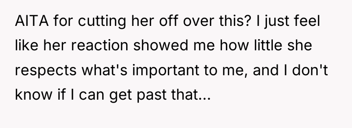 AITA for cutting her off over this? I just feel...