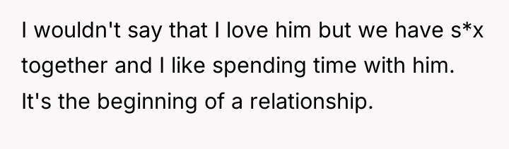 I wouldn't say that I love him but we have...