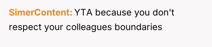 SimerContent YTA because you don't respect your colleagues boundaries