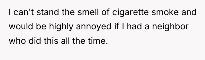I can't stand the smell of cigarette smoke and would...