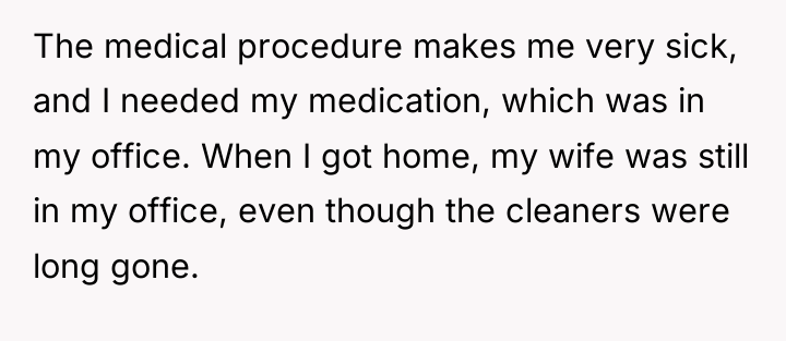 The medical procedure makes me very sick, and I needed...
