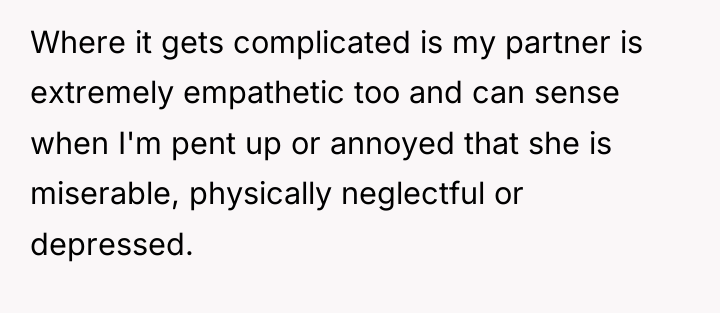 Where it gets complicated is my partner is extremely empathetic...