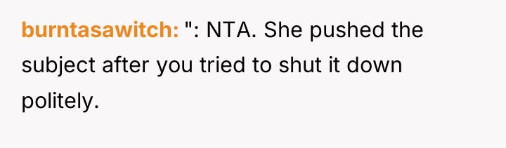 burntasawitch ": NTA. She pushed the subject after you tried...