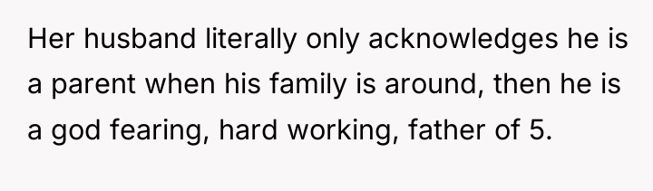 Her husband literally only acknowledges he is a parent when...