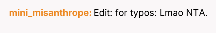 mini_misanthrope Edit: for typos: Lmao NTA.