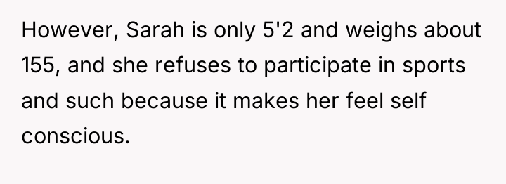 However, Sarah is only 5'2 and weighs about 155, and...