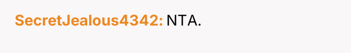 SecretJealous4342 NTA.