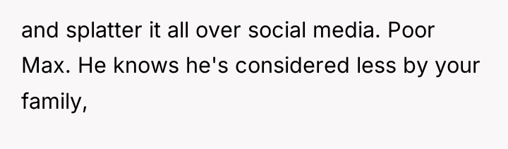 and splatter it all over social media. Poor Max. He...