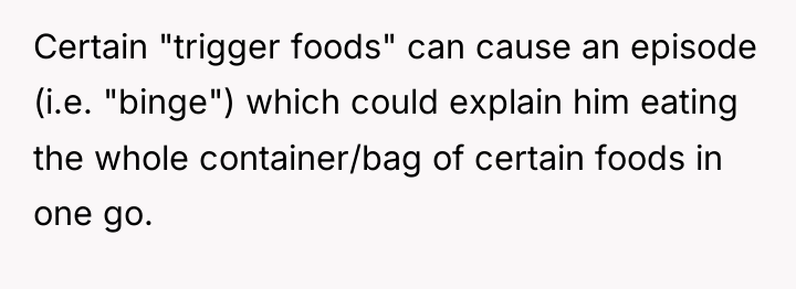 Certain "trigger foods" can cause an episode (i.e. "binge") which...