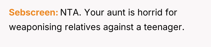 Sebscreen NTA. Your aunt is horrid for weaponising relatives against...