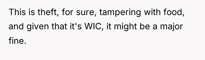 This is theft, for sure, tampering with food, and given...