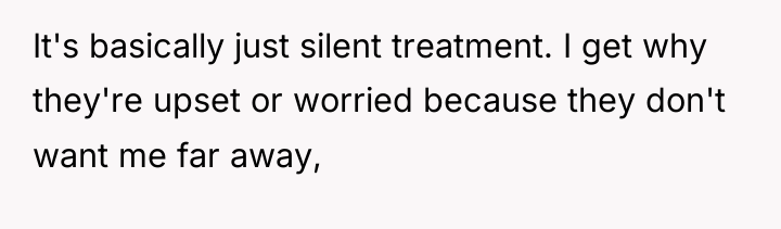 It's basically just silent treatment. I get why they're upset...