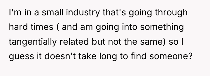 I'm in a small industry that's going through hard times...