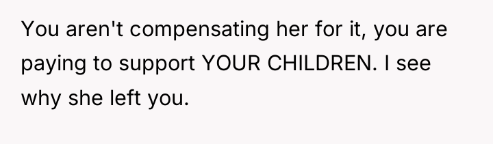 You aren't compensating her for it, you are paying to...