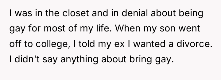 I was in the closet and in denial about being...