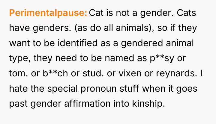 Perimentalpause Cat is not a gender. Cats have genders. (as...