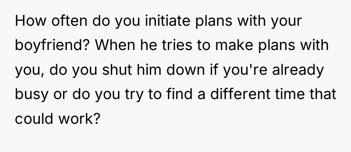 How often do you initiate plans with your boyfriend? When...