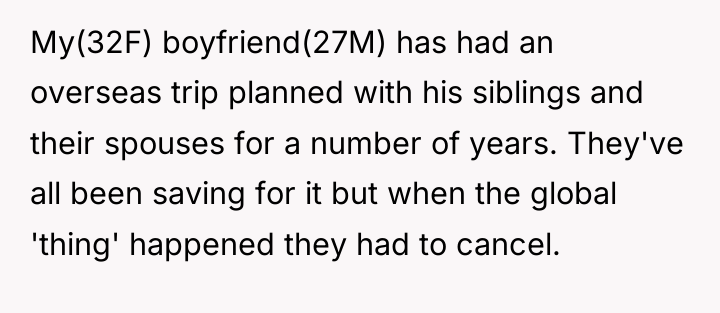 My(32F) boyfriend(27M) has had an overseas trip planned with his...